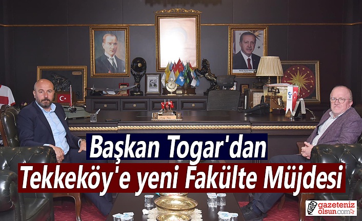 Başkan Togar'dan Tekkeköy'e yeni Fakülte Müjdesi