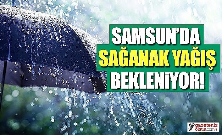 Samsun'da yer yer sağanak yağış uyarısı