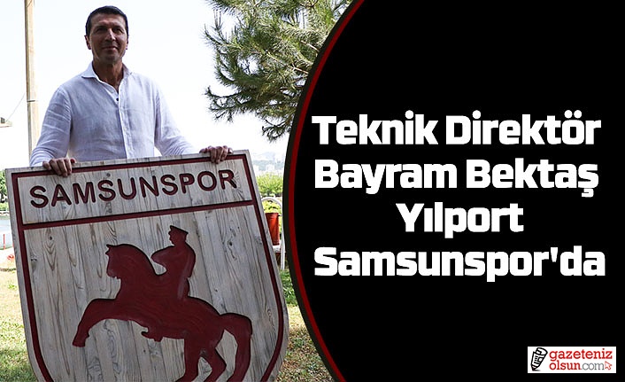 Samsunspor'da Teknik Direktör Bayram Bektaş imzayı attı