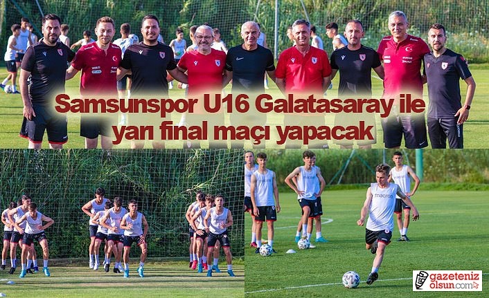 Samsunspor U16 Galatasaray ile yarı final maçı yapacak