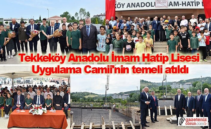 Tekkeköy Anadolu İmam Hatip Lisesi Uygulama Camii'nin temeli atıldı