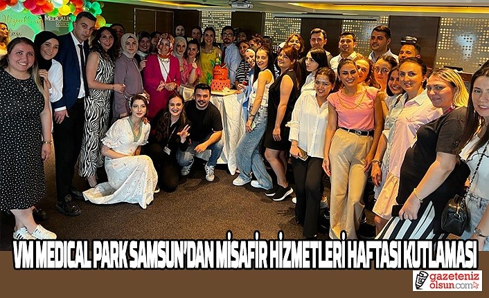 VM Medical Park Samsun'dan misafir hizmetleri haftası kutlaması