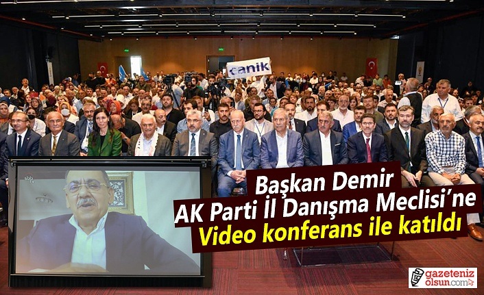 Başkan Demir, AK Parti İl Danışma Meclisi’ne video konferans ile katıldı