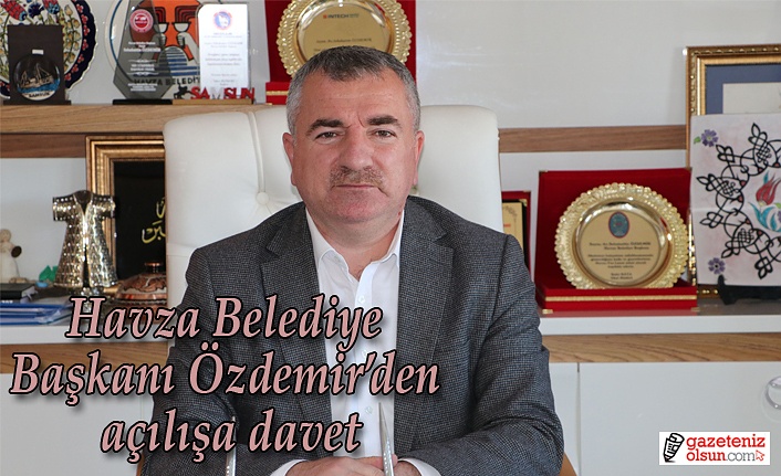 Havza Belediye Başkanı Özdemir’den açılışa davet