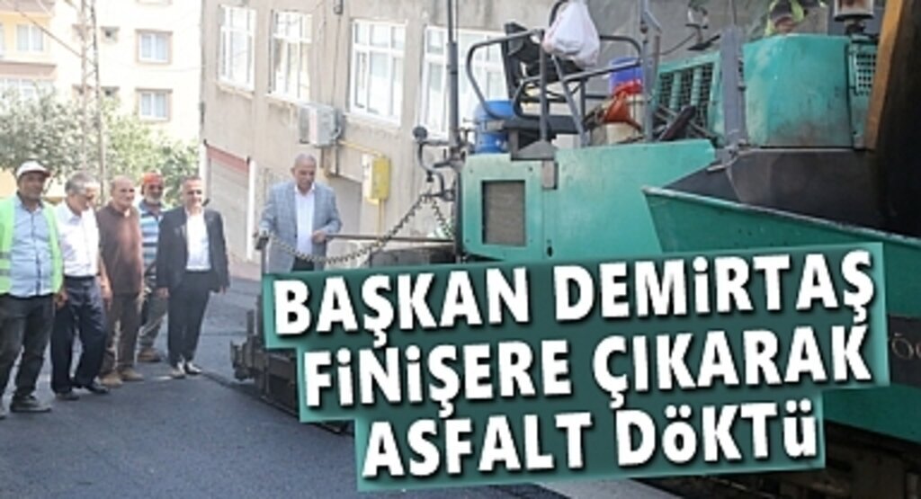 Başkan Demirtaş Finişere Çıkarak Asfalt Döktü