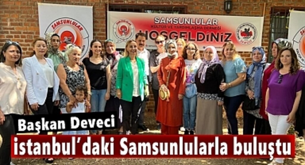 Başkan Deveci İstanbul’daki Samsunlularla buluştu