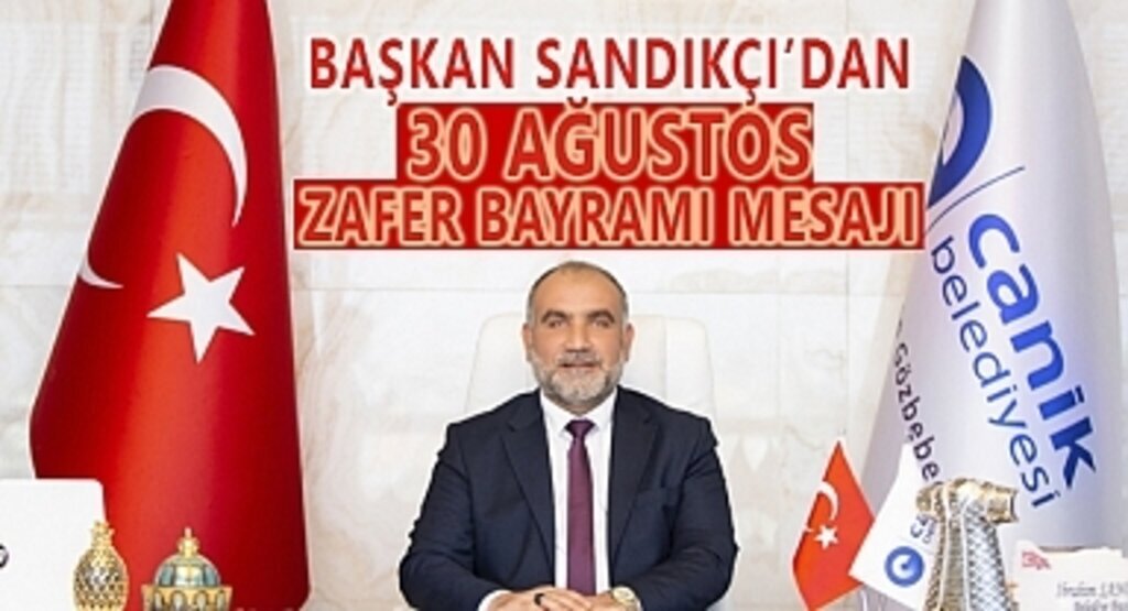 Başkan Sandıkçı 30 Ağustos Zafer Bayramı Mesajı Yayımladı