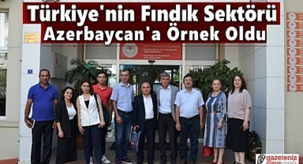 Türkiye'nin Fındık Sektörü Azerbaycan'a Örnek Oldu