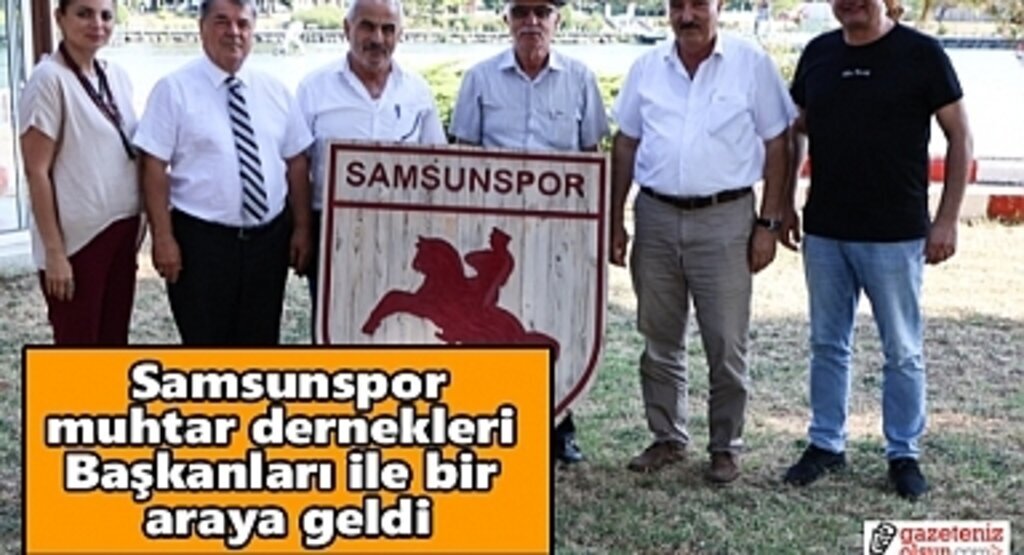Samsunspor, muhtar dernekleri Başkanları ile bir araya geldi