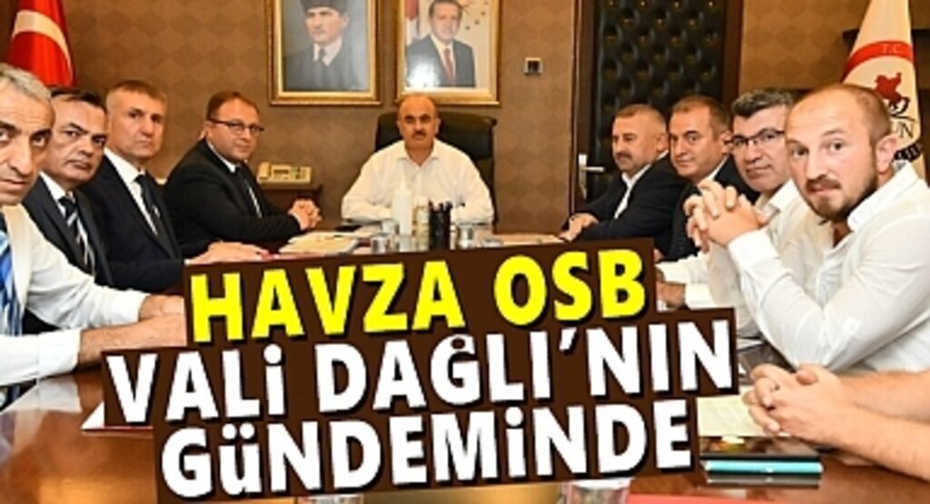 Havza OSB Vali Dağlı’nın gündeminde