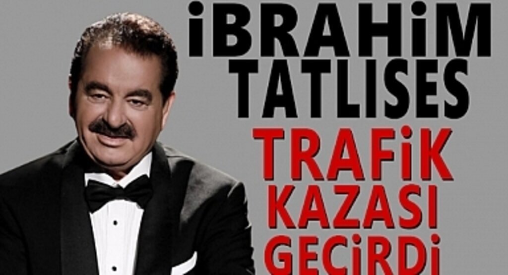 İbrahim Tatlıses Trafik Kazası Geçirdi