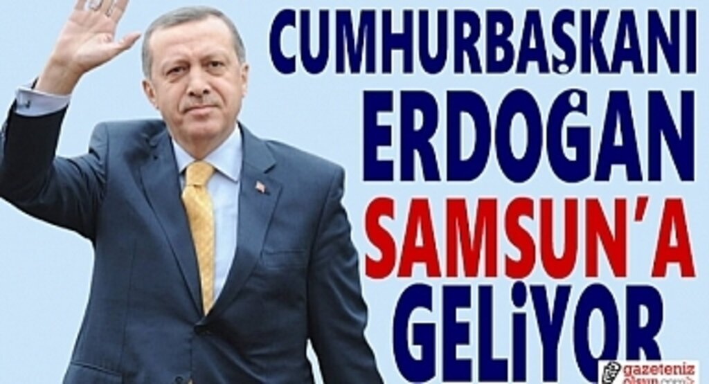 Cumhurbaşkanı Erdoğan 3 Eylül'de Samsun'a geliyor