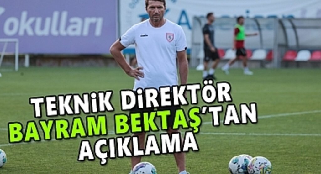 Teknik Direktör Bayram Bektaş Açıklamalarda Bulundu