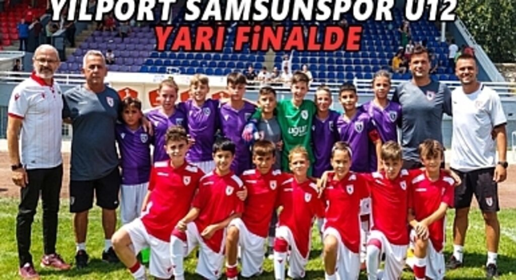 Yılport Samsunspor U12 Yarı Finalde