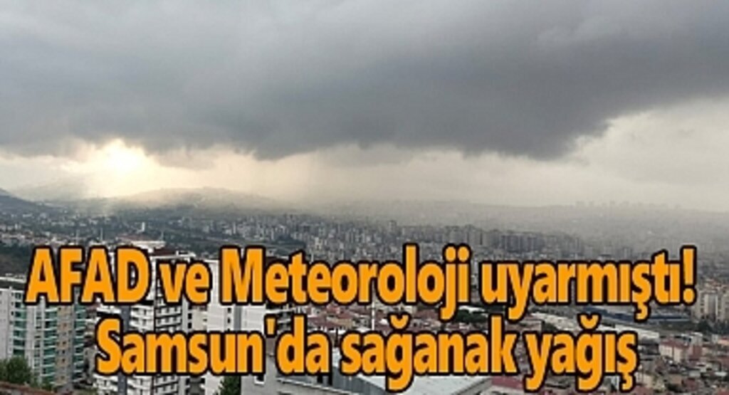 AFAD ve Meteoroloji uyarmıştı! Samsun'da sağanak yağış