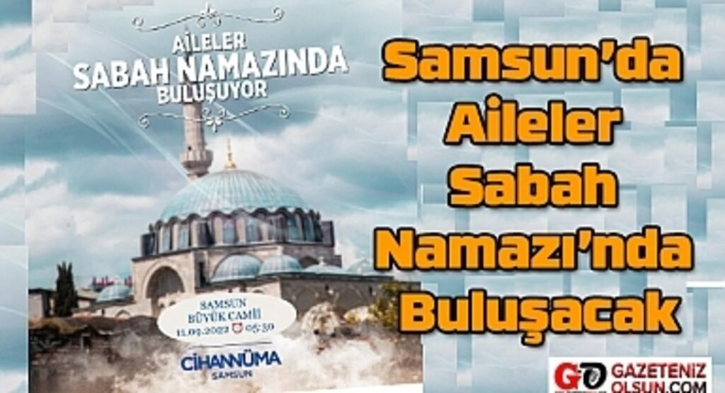 Aileler Sabah Namazı'nda Buluşacak! Samsun Haber 