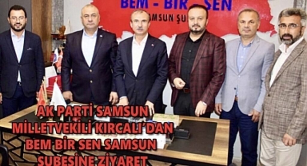 AK Parti Samsun Milletvekili Kırcalı'dan Bem Bir Sen Samsun Şubesine Ziyaret