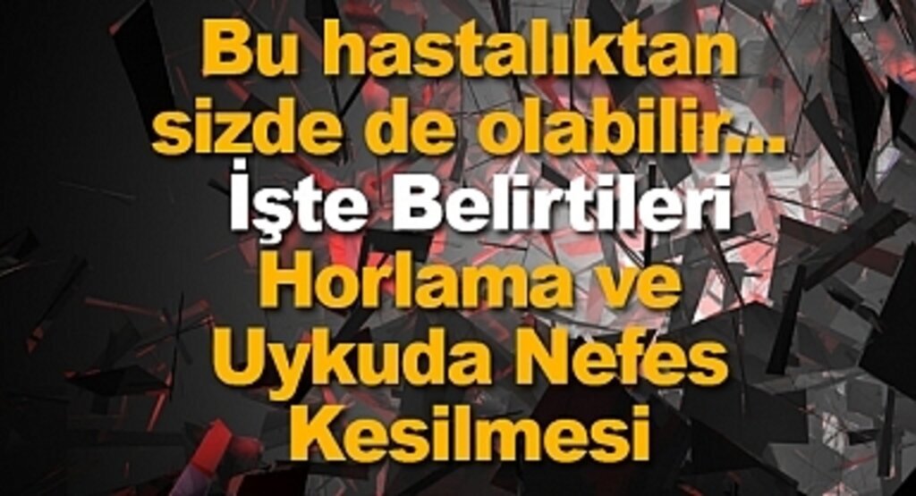 Ani ölümlere neden olan Uyku Apnesi nedir? Uyku Apnesi'nin belirtileri