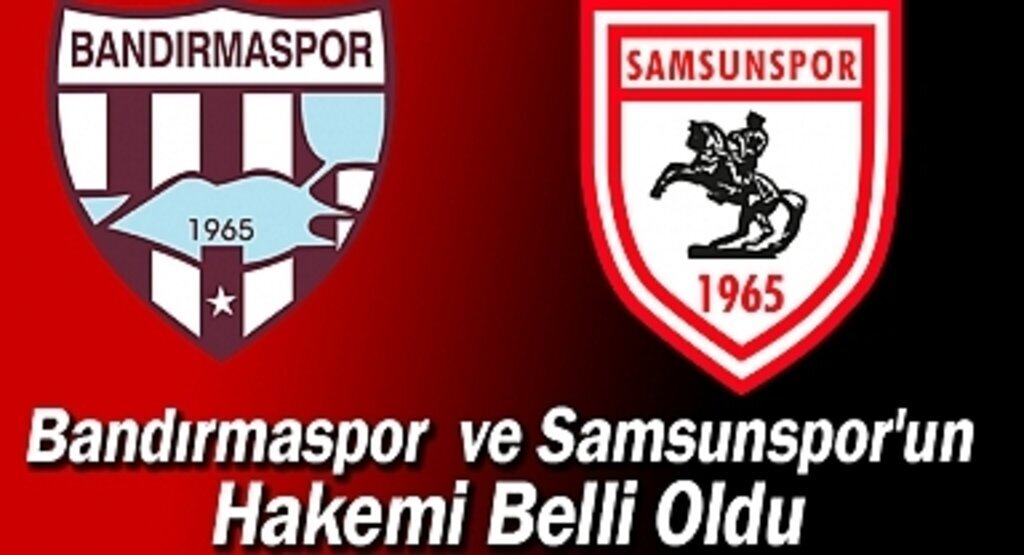 Bandırmaspor ve Samsunspor'un Hakemi Belli Oldu