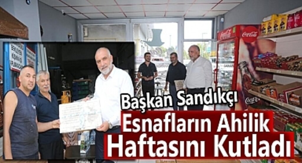Başkan Sandıkçı Esnafların Ahilik Haftasını Kutladı