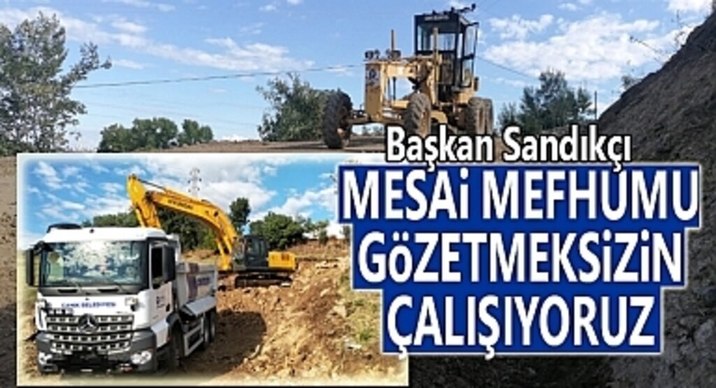 Başkan Sandıkçı: Mesai mefhumu gözetmeksizin çalışıyoruz