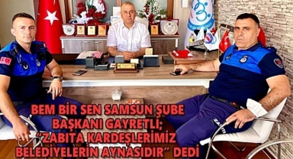 BEM BİR SEN Başkanı Gayretli Zabıta ziyaretleri gerçekleştirdi