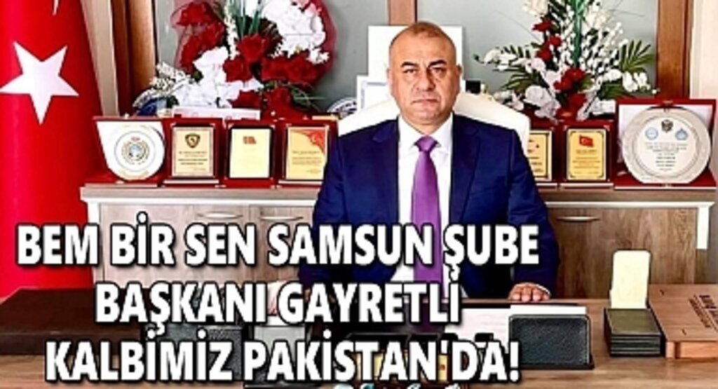Bem Bir Sen Samsun şube Başkanı Gayretli Kalbimiz Pakistan'da!