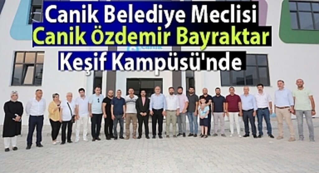 Canik Belediye Meclisi Canik Özdemir Bayraktar Keşif Kampüsü'nde 