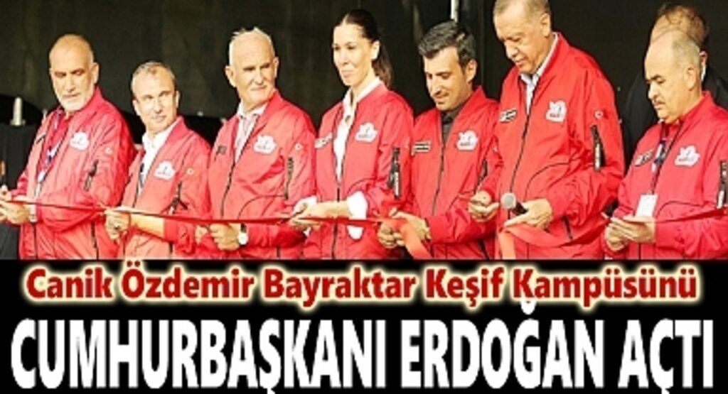 Canik Özdemir Bayraktar Keşif Kampüsünü Cumhurbaşkanı Erdoğan Açtı