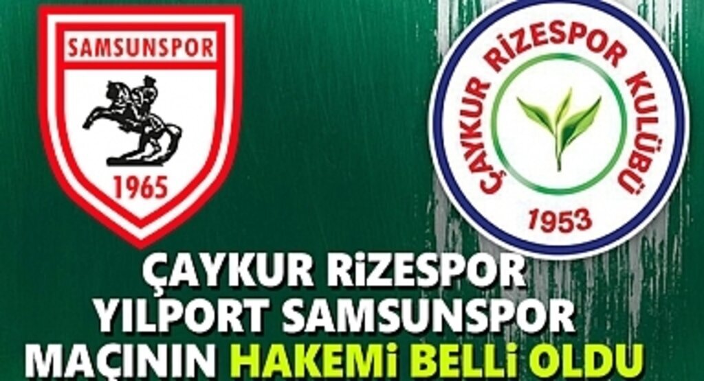 Çaykur Rizespor ve Yılport Samsunspor Maçının Hakemi Belli Oldu