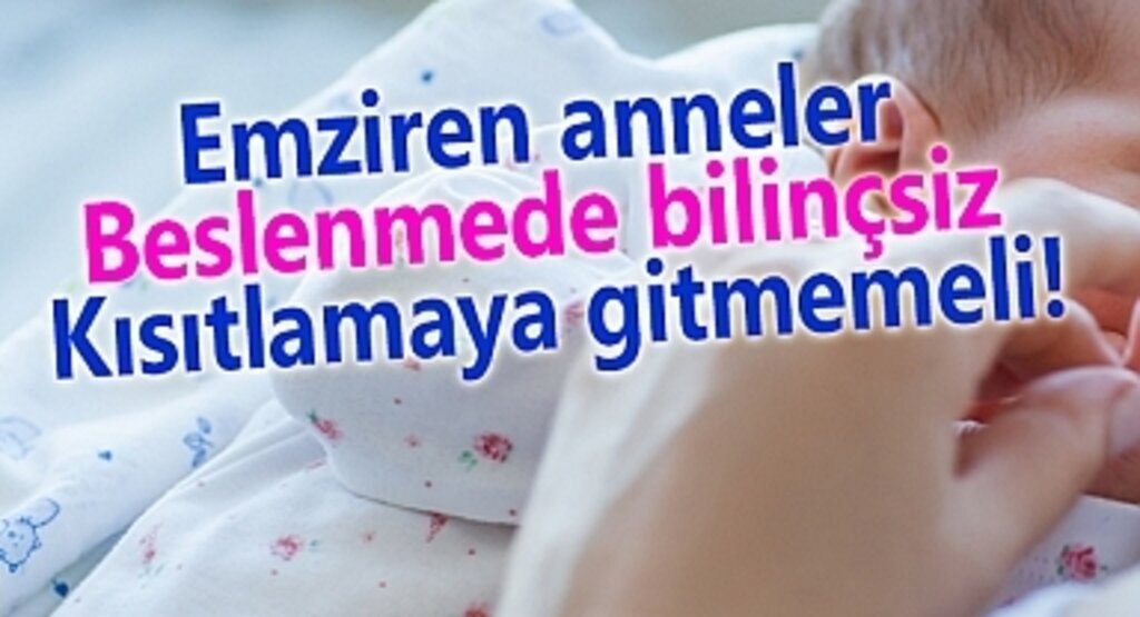 Emziren anneler beslenmede bilinçsiz kısıtlamaya gitmemeli!