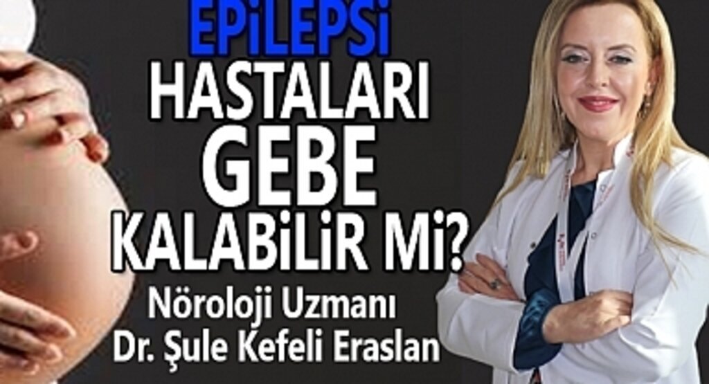 Epilepsi Hastaları gebe kalabilir mi?
