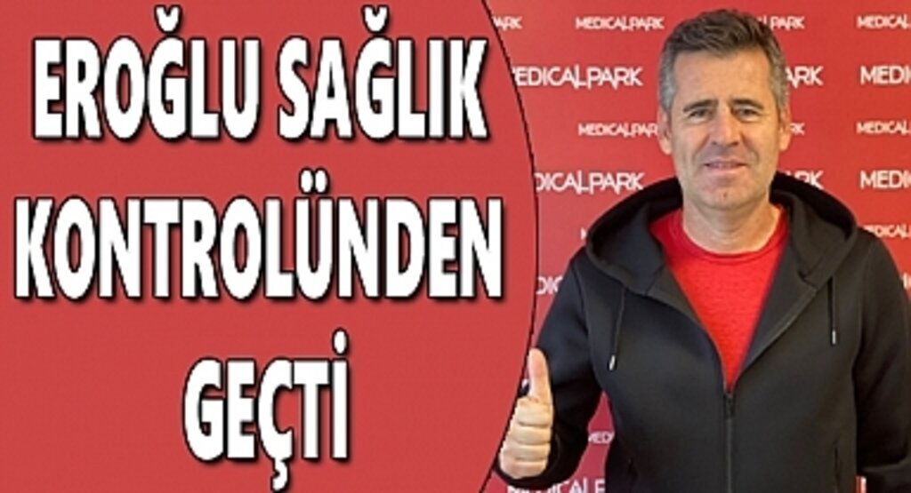 Eroğlu sağlık kontrolünden geçti