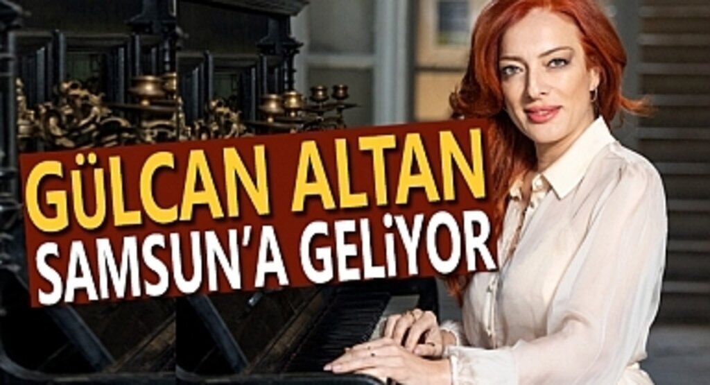 Gülcan Altan Samsun'a geliyor