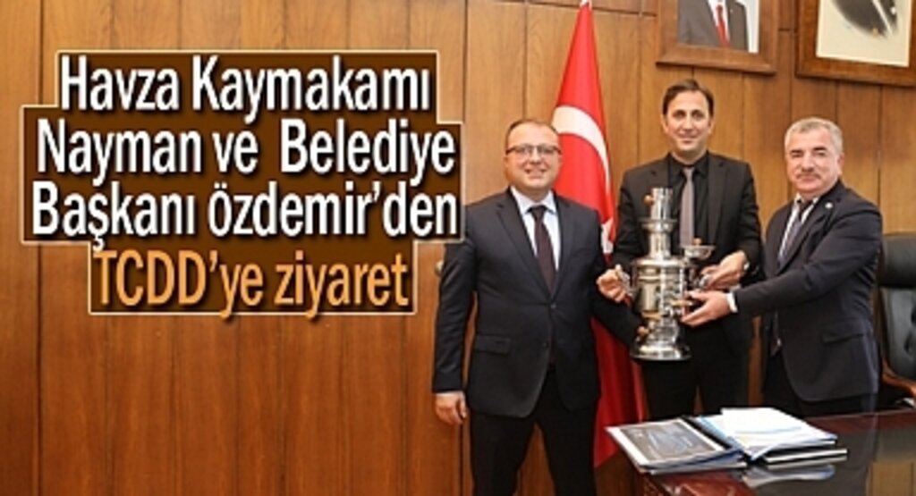 Havza Kaymakamı Nayman ve Başkan Özdemir’den TCDD’ye ziyaret