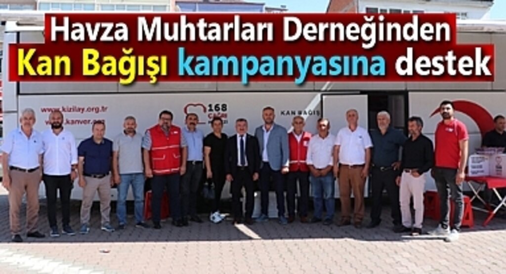 Havza Muhtarları Derneğinden Kan Bağışı kampanyasına destek