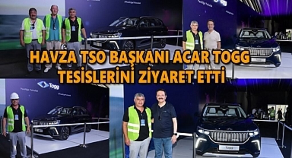 Havza TSO Başkanı Acar TOGG tesislerini ziyaret etti