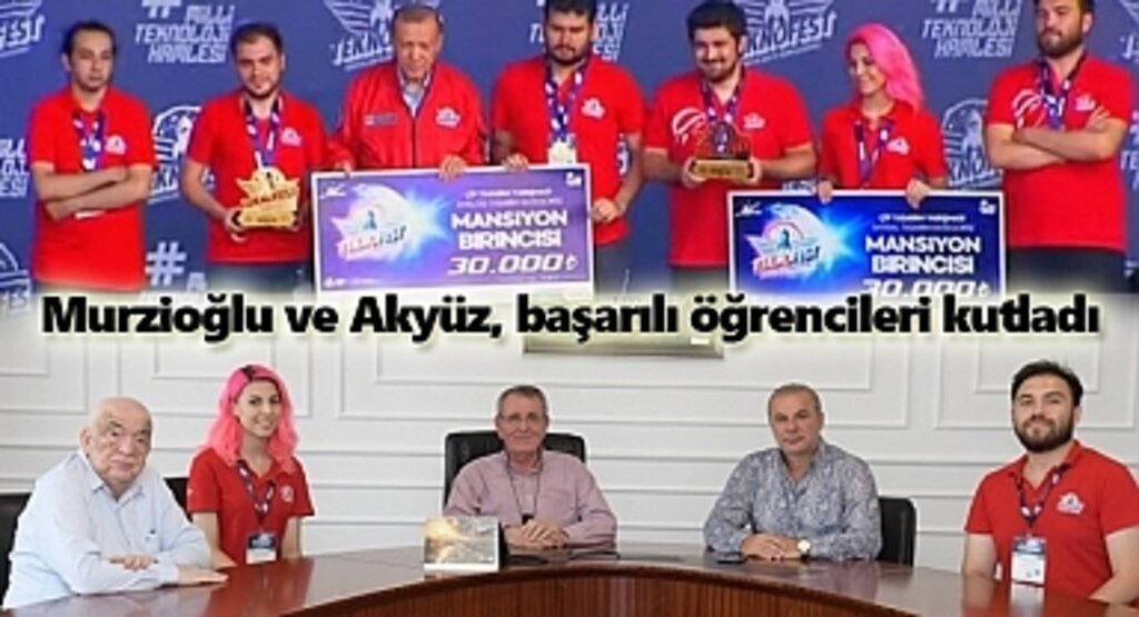 Murzioğlu ve Akyüz TEKNOFEST'te başarılı olan öğrencileri kutladı
