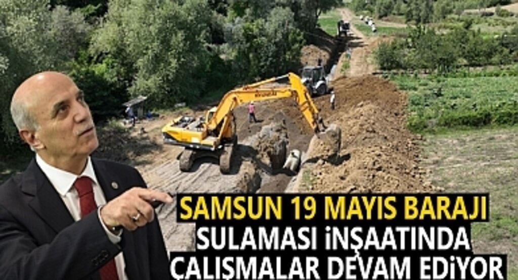 Samsun 19 Mayıs Barajı Sulaması İnşaatında Çalışmalar Devam Ediyor