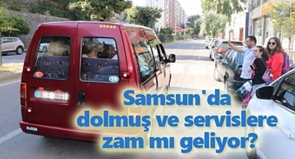 Samsun'da dolmuş ve servislere zam mı geliyor?