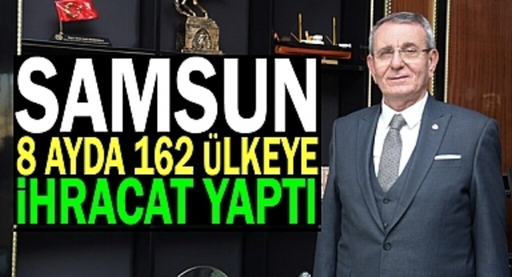 Samsun sekiz ayda 162 ülkeye ihracat yaptı