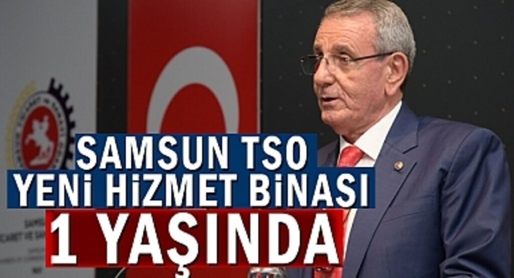 Samsun TSO yeni hizmet binası 1 yaşında