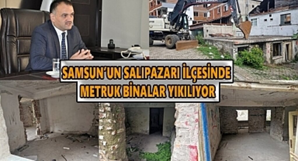 Samsun’un Salıpazarı İlçesinde metruk binalar yıkılıyor