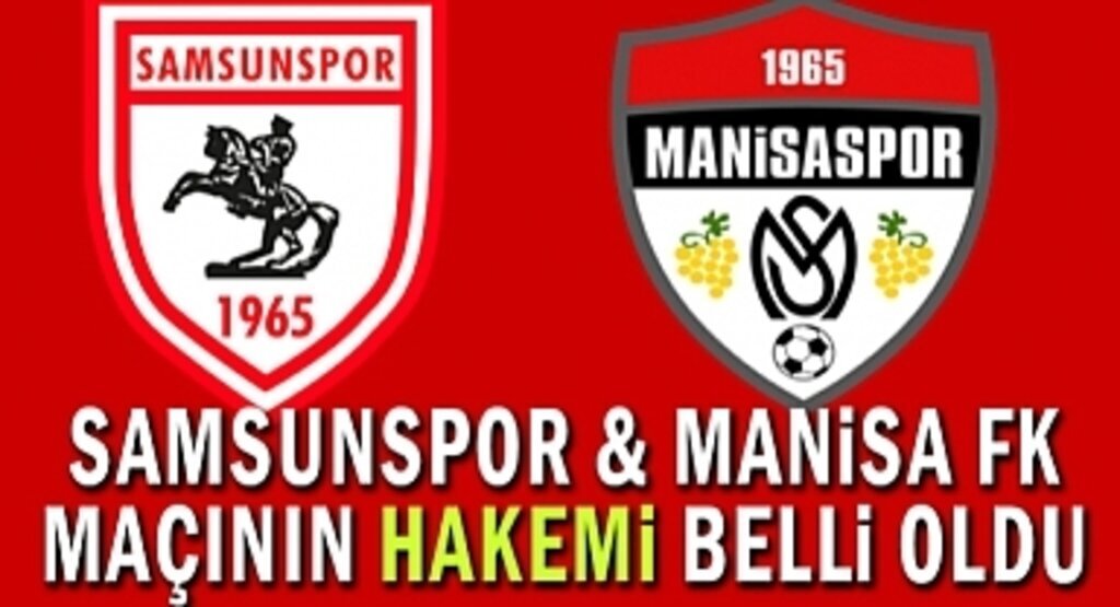 Samsunspor Manisa FK Maçının Hakemi Belli Oldu