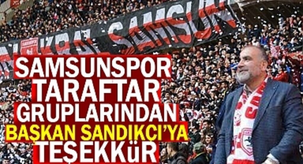 Samsunspor Taraftar Gruplarından Başkan Sandıkçı'ya Teşekkür