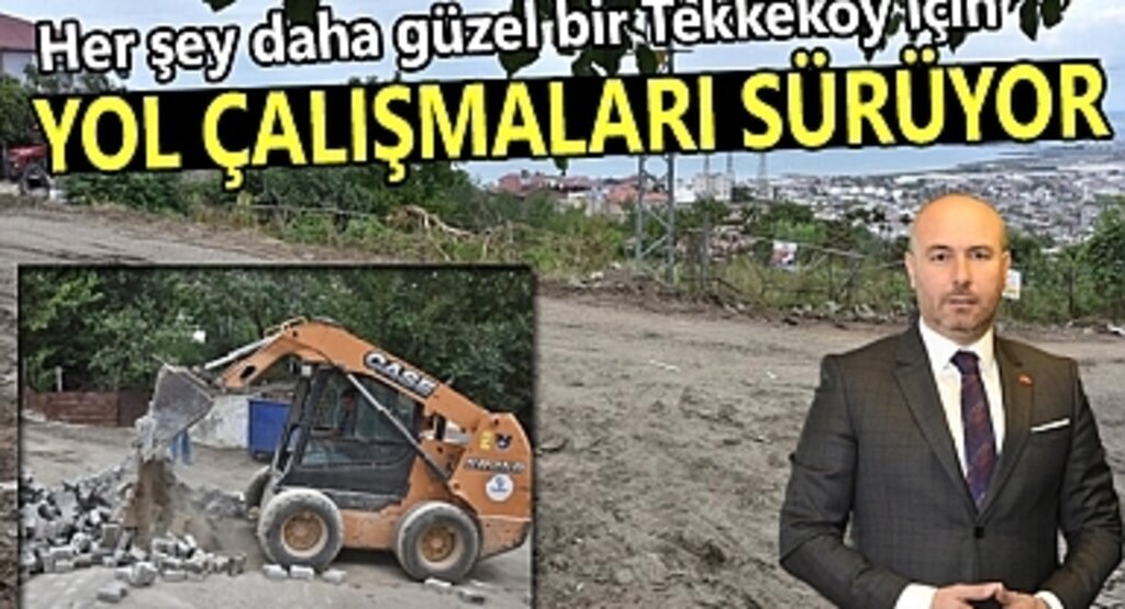 Tekkeköy'de yol çalışmaları devam ediyor