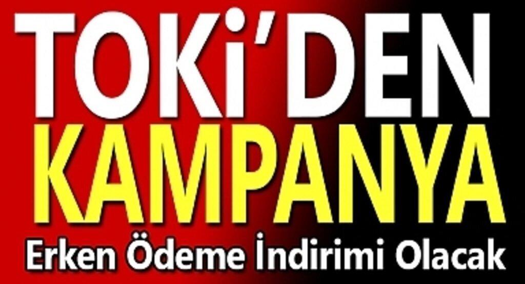 TOKİ'den Kampanya Erken Ödeme İndirimi Yapılacak
