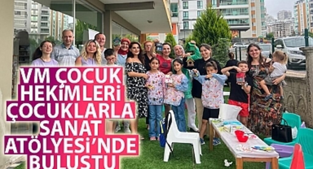 VM Çocuk Hekimleri Çocuklarla Sanat Atölyesi'nde Buluştu