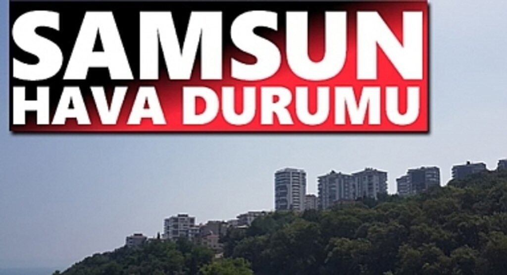 24 Ekim Pazartesi Samsun'da Hava Bugün Nasıl Olacak?