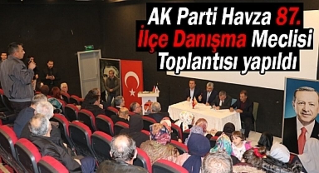 AK Parti Havza 87. İlçe Danışma Meclisi Toplantısı yapıldı